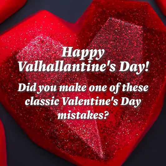 Happy Valhallantine's Day! Did you make one of these classic Valentine's Day mistakes?